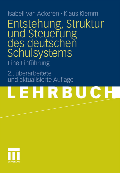 Entstehung, Struktur und Steuerung des deutschen Schulsystems -  Isabell van Ackeren,  Klaus Klemm