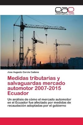 Medidas tributarias y salvaguardas mercado automotor 2007-2015 Ecuador - Jose Augusto García Cadena