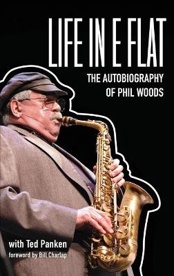 Life in E Flat - The Autobiography of Phil Woods - Phil Woods