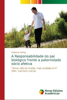 A Responsabilidade do pai biológico frente a paternidade sócio afetiva - Anderson Hening