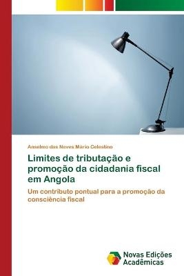 Limites de tributação e promoção da cidadania fiscal em Angola - Anselmo das Neves Mário Celestino