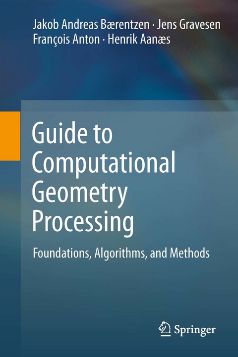 Guide to Computational Geometry Processing -  Henrik Aanaes,  Francois Anton,  J. Andreas Baerentzen,  Jens Gravesen