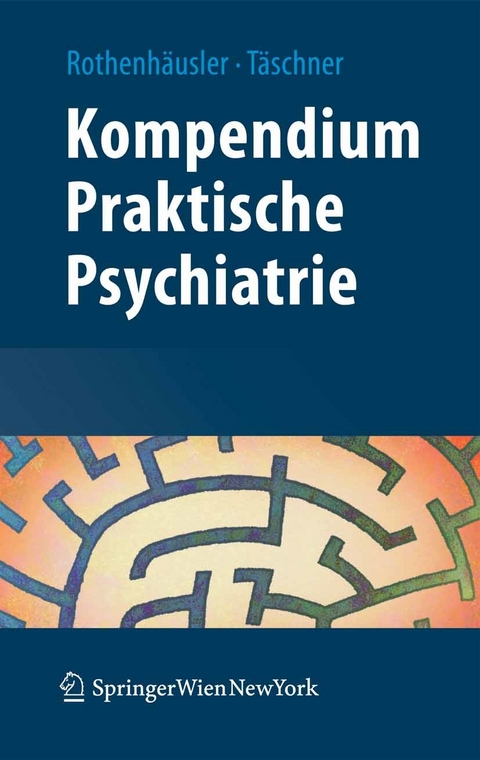 Kompendium Praktische Psychiatrie - Hans-Bernd Rothenhäusler, Karl-Ludwig Täschner