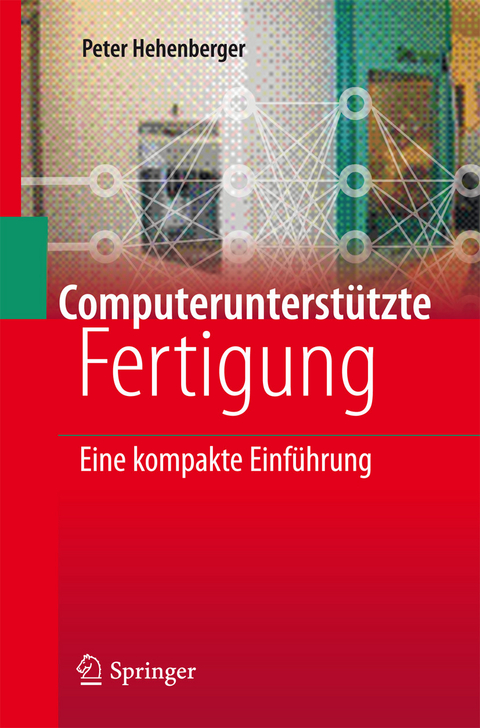 Computerunterstützte Fertigung -  Peter Hehenberger