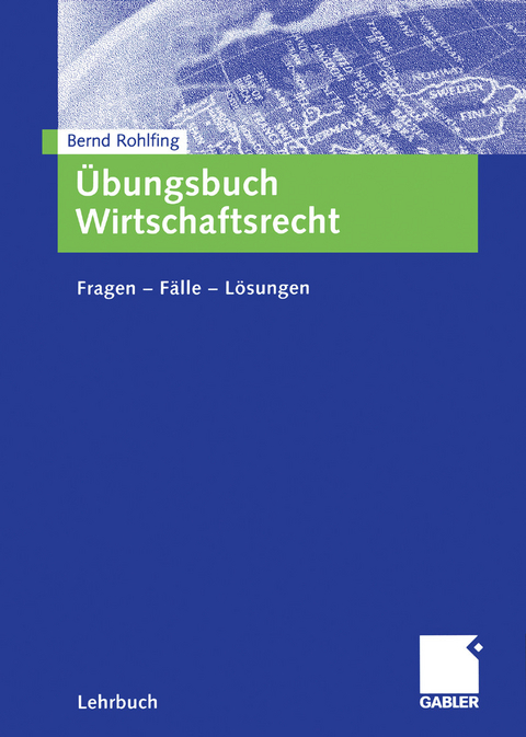 Übungsbuch Wirtschaftsrecht -  Bernd Rohlfing