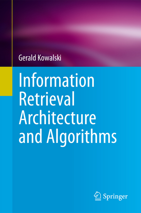 Information Retrieval Architecture and Algorithms -  Gerald Kowalski