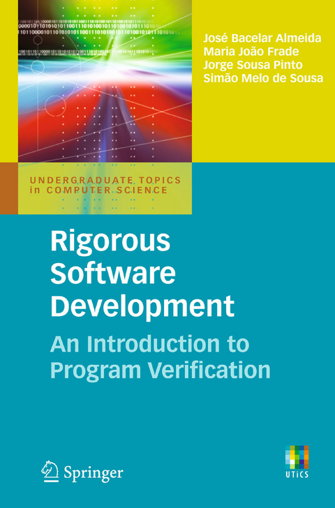 Rigorous Software Development -  Jose Bacelar Almeida,  Maria Joao Frade,  Jorge Sousa Pinto,  Simao Melo de Sousa