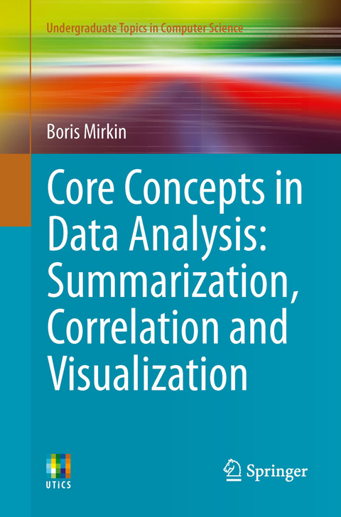 Core Concepts in Data Analysis: Summarization, Correlation and Visualization -  Boris Mirkin