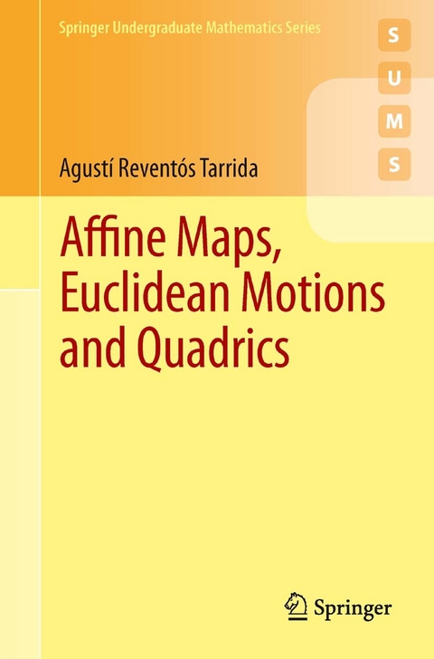 Affine Maps, Euclidean Motions and Quadrics -  Agusti Reventos Tarrida