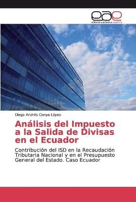 Análisis del Impuesto a la Salida de Divisas en el Ecuador - Diego Andrés Conya López