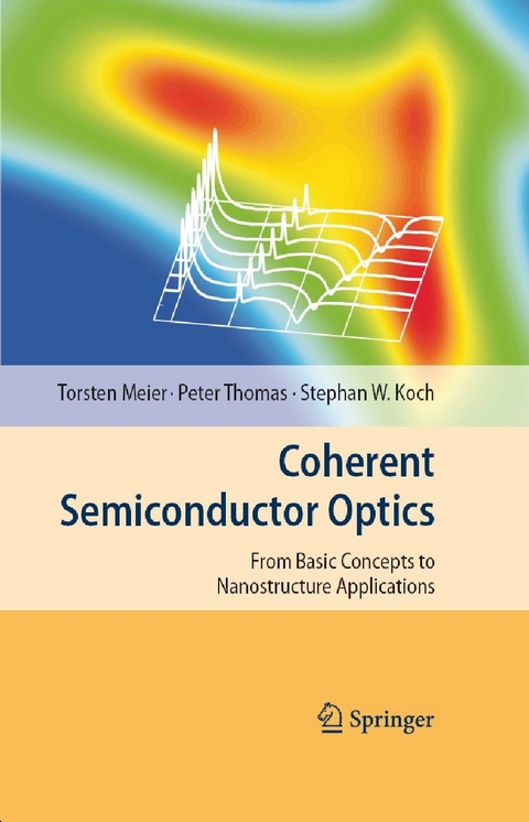 Coherent Semiconductor Optics -  Torsten Meier,  Peter Thomas,  Stephan W. Koch