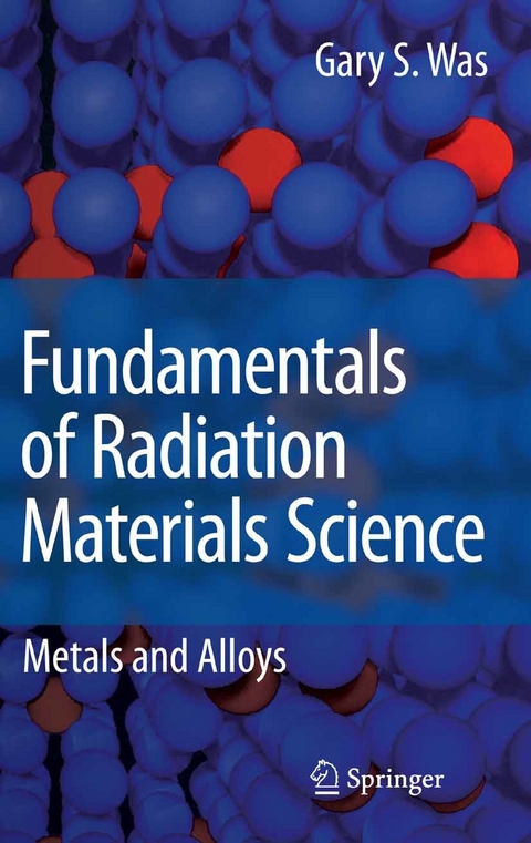 Fundamentals of Radiation Materials Science -  Gary S. Was