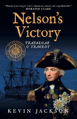 Nelson's Victory: Trafalgar & Tragedy - Kevin Jackson