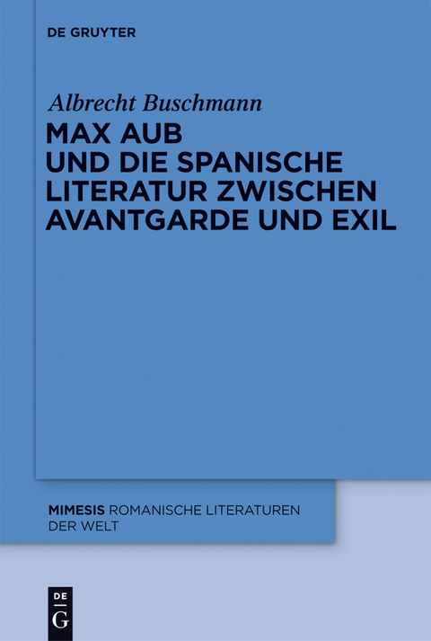 Max Aub und die spanische Literatur zwischen Avantgarde und Exil - Albrecht Buschmann