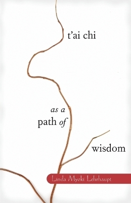 T'ai Chi as a Path of Wisdom - Linda Myoki Lehrhaupt