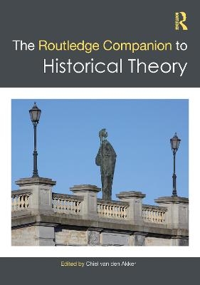 The Routledge Companion to Historical Theory - 