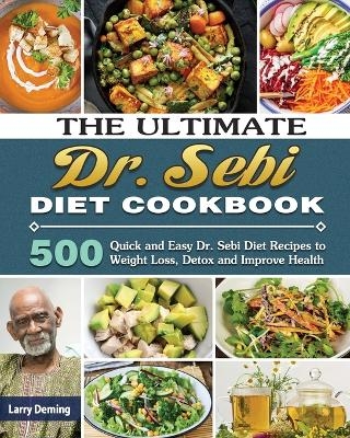 The Ultimate Dr. Sebi Diet Cookbook - Larry Deming