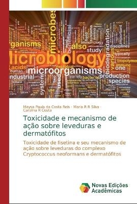 Toxicidade e mecanismo de ação sobre leveduras e dermatófitos - Maysa Paula da Costa Reis, Maria R R Silva, Carolina R Costa