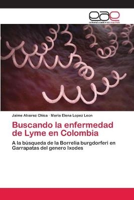 Buscando la enfermedad de Lyme en Colombia - Jaime Alvarez Chica, Maria Elena Lopez Leon