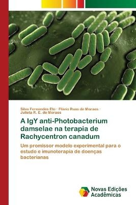 A IgY anti-Photobacterium damselae na terapia de Rachycentron canadum - Silas Fernandes Eto, Flávio Ruas de Moraes, Julieta R E de Moraes