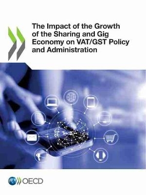 The Impact of the Growth of the Sharing and Gig Economy on VAT/GST Policy and Administration -  Oecd