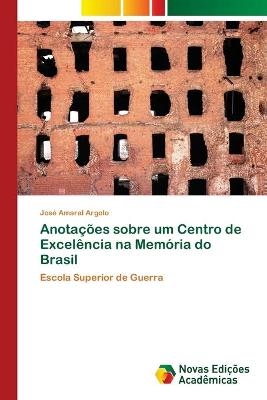 Anotações sobre um Centro de Excelência na Memória do Brasil - José Amaral Argolo