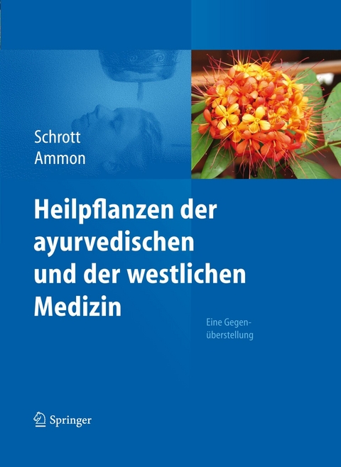 Heilpflanzen der ayurvedischen und der westlichen Medizin - Ernst Schrott, Hermann Philipp Theodor Ammon