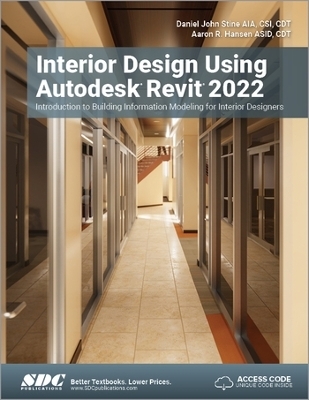 Interior Design Using Autodesk Revit 2022 - Daniel John Stine, Aaron R. Hansen