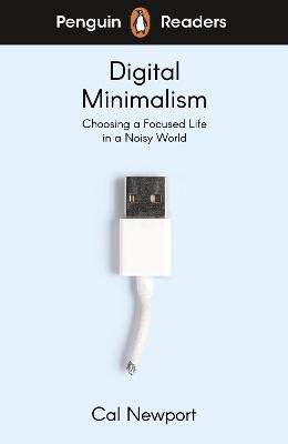 Penguin Readers Level 7: Digital Minimalism (ELT Graded Reader) - Cal Newport