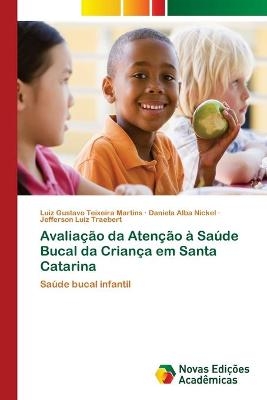 Avaliação da Atenção à Saúde Bucal da Criança em Santa Catarina - Luiz Gustavo Teixeira Martins, Daniela Alba Nickel, Jefferson Luiz Traebert