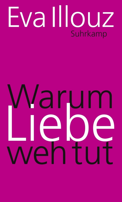 Warum Liebe weh tut - Eva Illouz