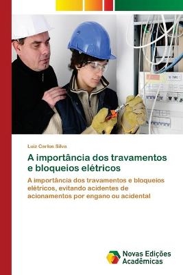 A importância dos travamentos e bloqueios elétricos - Luiz Carlos Silva