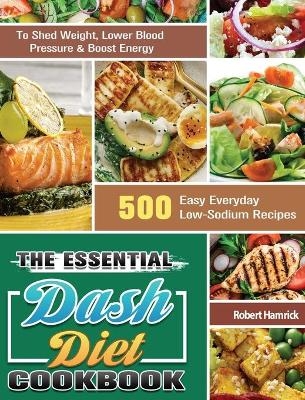 The Essential Dash Diet Cookbook - Robert Hamrick