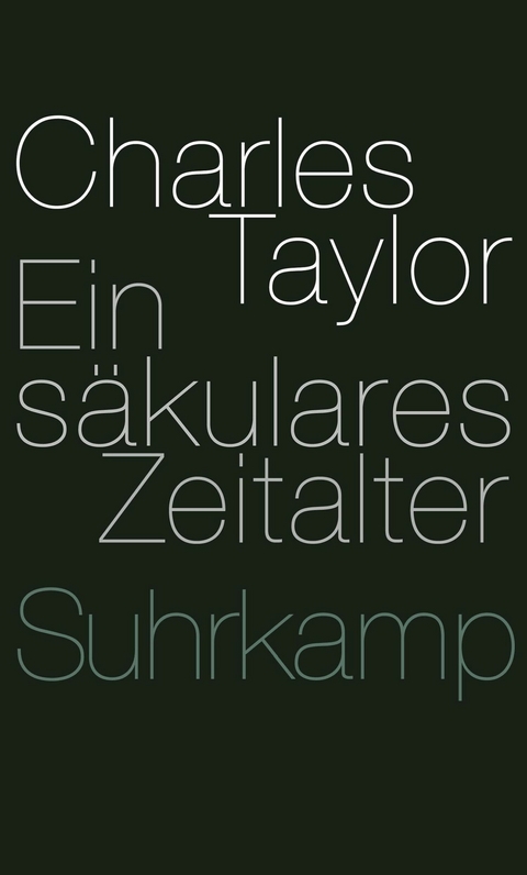 Ein säkulares Zeitalter -  Charles Taylor