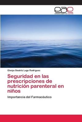 Seguridad en las prescripciones de nutrición parenteral en niños - Gladys Beatriz Lugo Rodriguez