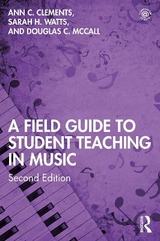 A Field Guide to Student Teaching in Music - Clements, Ann C.; Watts, Sarah H.; McCall, Douglas C.