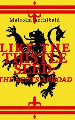 Like The Thistle Seed - Malcolm Archibald