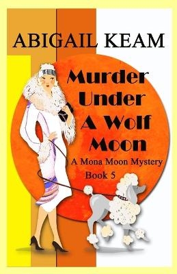 Murder Under A Wolf Moon - Abigail Keam