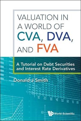 Valuation In A World Of Cva, Dva, And Fva : A Tutorial On Debt Securities And Interest Rate Derivatives - Donald J Smith