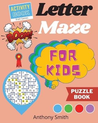 NEW!! Letter Maze For Kids Find the Alphabet Letter That lead to the End of the Maze! Activity Book For Kids & Toddlers - Anthony Smith