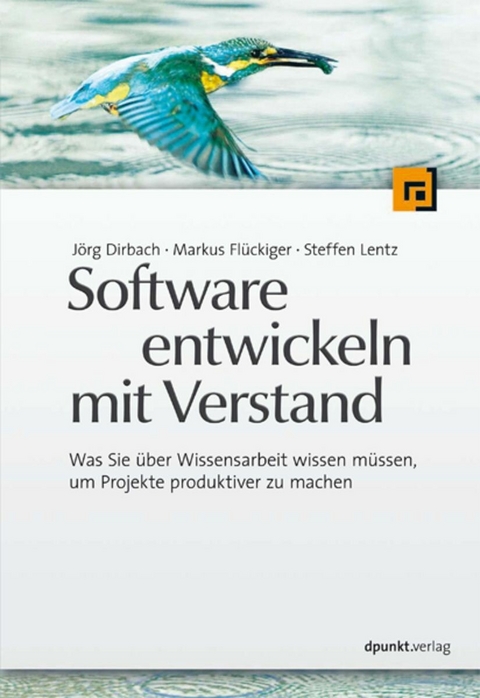 Software entwickeln mit Verstand - Jörg Dirbach, Markus Flückiger, Steffen Lentz