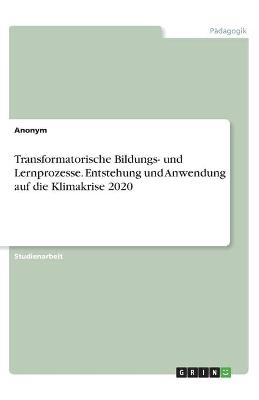 Transformatorische Bildungs- und Lernprozesse. Entstehung und Anwendung auf die Klimakrise 2020 -  Anonym