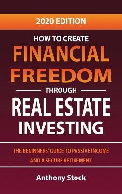 How to Create Financial Freedom through Real Estate Investing - Anthony Stock