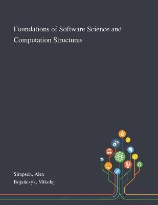 Foundations of Software Science and Computation Structures - Alex Simpson,  Boja&  #324; Mikolaj czyk