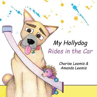 My Hollydog Rides in the Car - Charise Leemis, Amanda Leemis