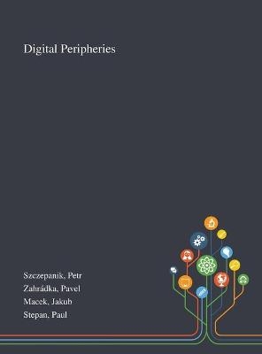 Digital Peripheries - Petr Szczepanik, Pavel Zahrádka, Jakub Macek