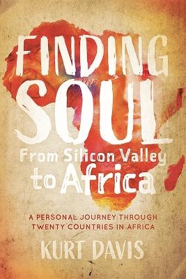 Finding Soul, From Silicon Valley to Africa - Kurt Davis