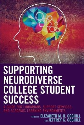 Supporting Neurodiverse College Student Success - Elizabeth M.H. Coghill, Jeffrey G. Coghill