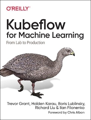 Kubeflow for Machine Learning - Grant Trevor, Holden Karau, Boris Lublinsky, Richard Liu, Ilan Filonenko