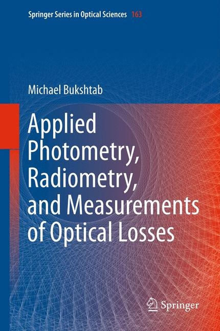 Applied Photometry, Radiometry, and Measurements of Optical Losses -  Michael Bukshtab